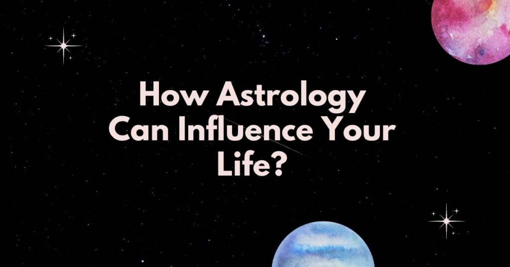 <strong>How Astrology Can Influence Your Life?</strong>