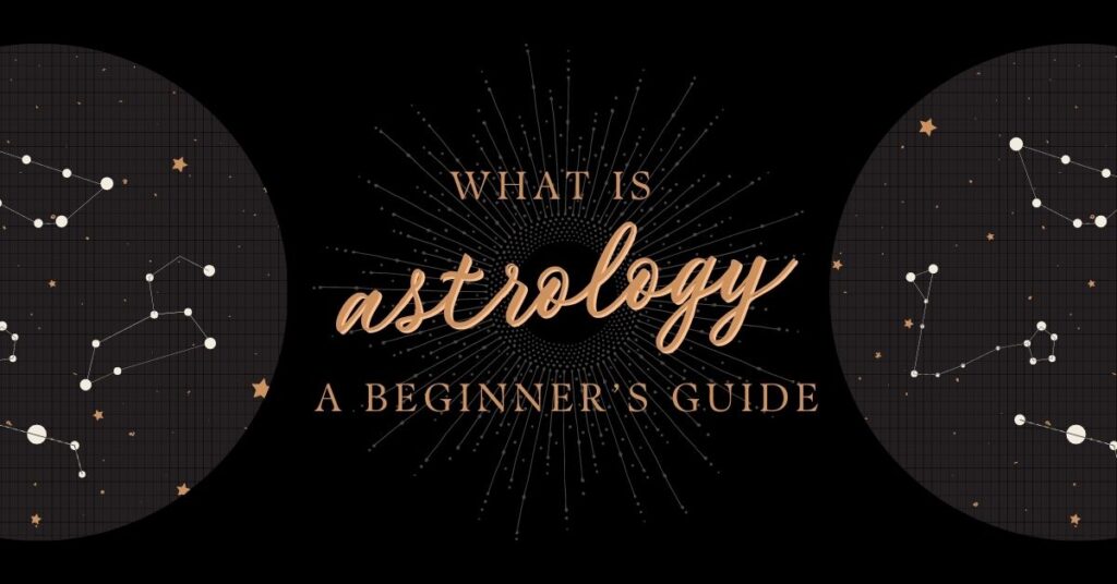 What Is Astrology? A Beginner’s Guide