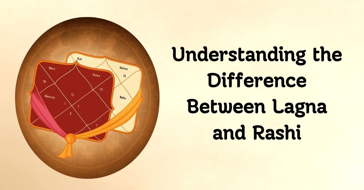 Understanding the Difference Between Lagna and Rashi